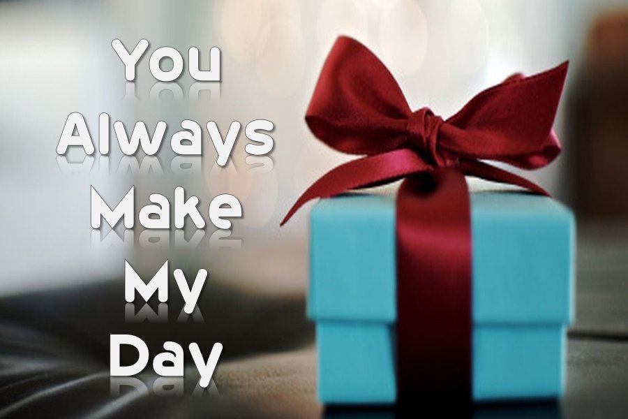 You Always Make My Day Quotes & Messages - Sweet Love Messages